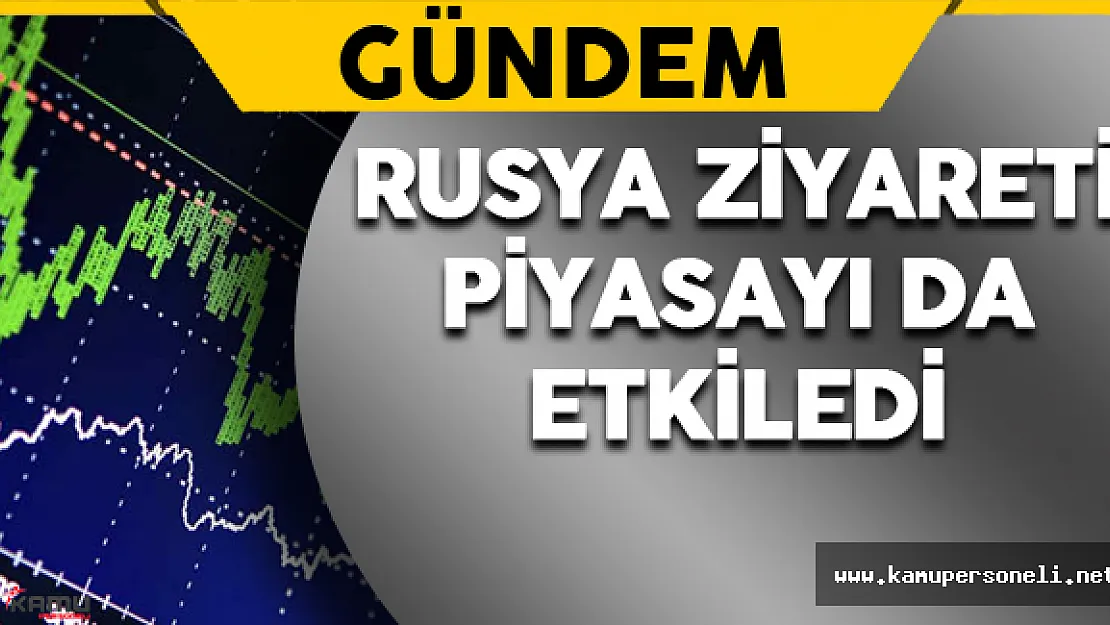 Rusya Ziyareti Piyasayı da Etkiledi