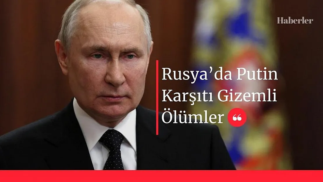 Rusya'da Putin Karşıtı Gizemli Ölümler
