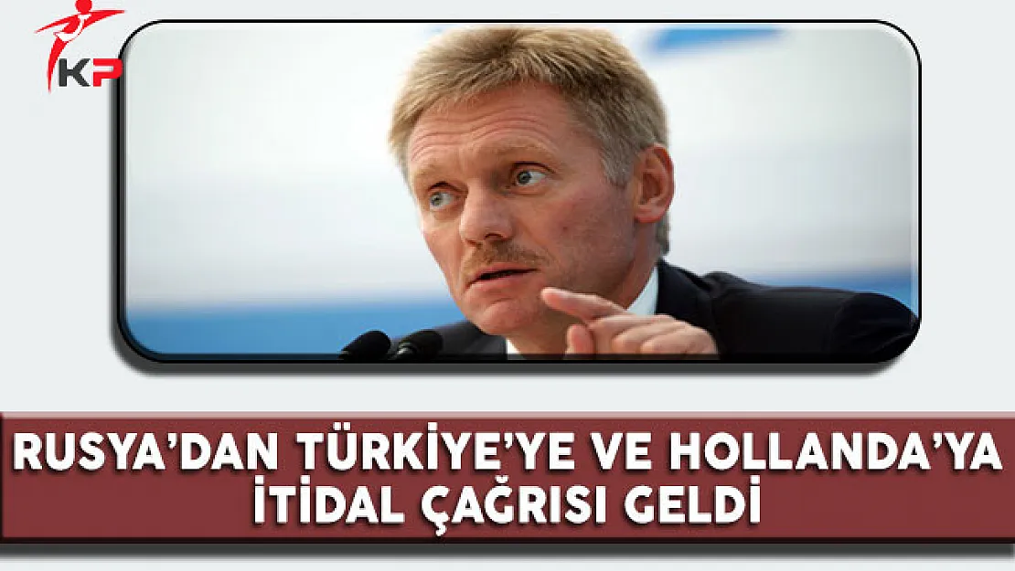 Rusya'dan Türkiye'ye ve Hollanda'ya İtidal Çağrısı Geldi
