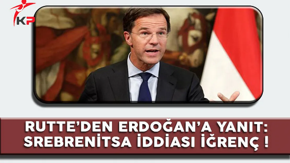 Rutte'den Erdoğan'a Yanıt: Srebrenitsa İddiası İğrenç !