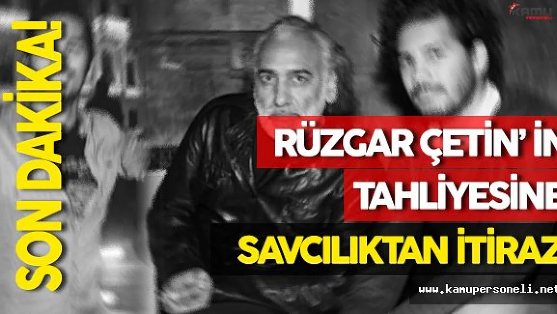 Rüzgar Çetin' in Tahliyesine İtiraz!