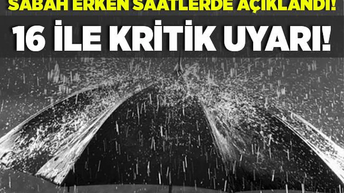 Sabah erken saatlerde 16 ile sağanak yağış uyarısı yapıldı! Öğleden sonra çok etkili olacak!