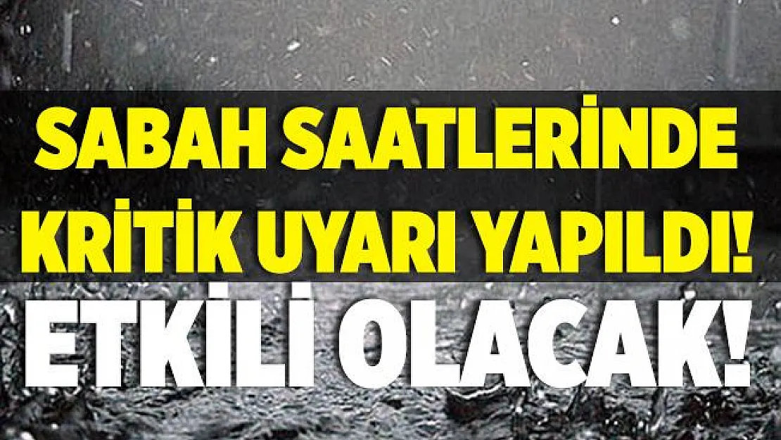 Sabah erken saatlerde il il duyuruldu! 8 bölgemize uyarılar peş peşe geldi!