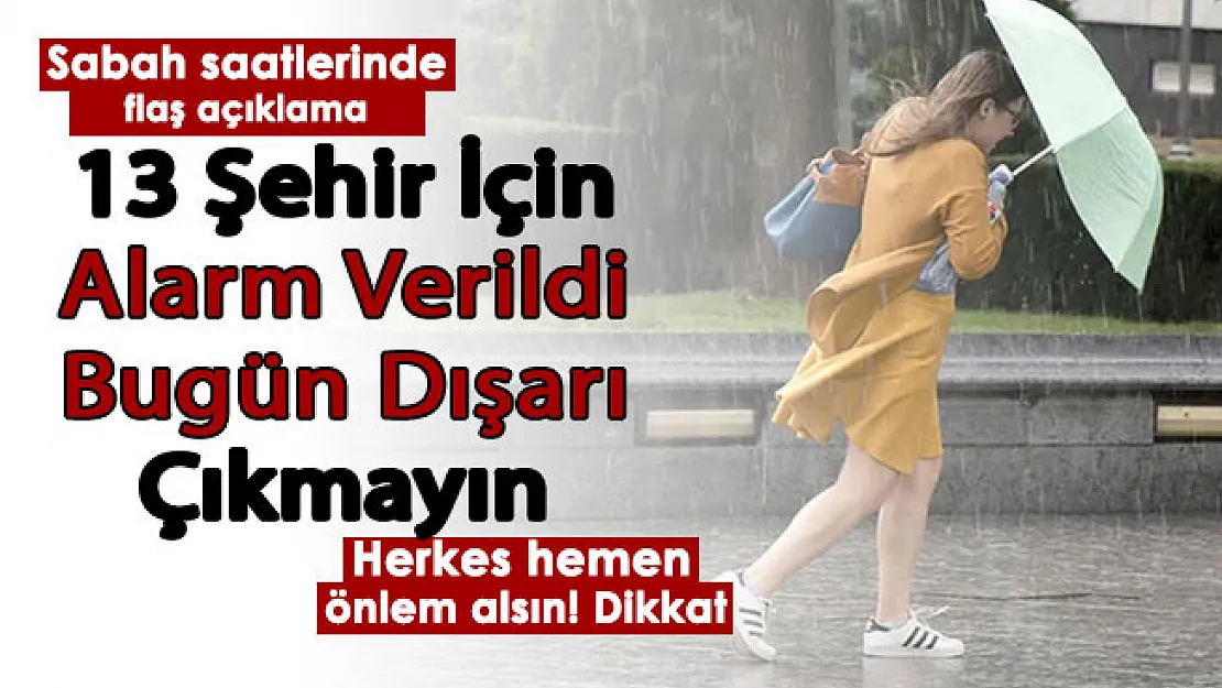 Sabah saatlerinde 13 şehir için alarm verildi: Herkes önlem alsın! Ankara, İstanbul ve İzmir dikkat!