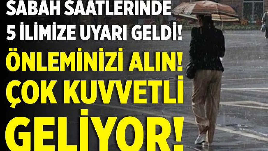 Sabah saatlerinde 5 ilimize çok kritik uyarı geldi! Önleminizi alın! Kuvvetli sağanak yağış geliyor!