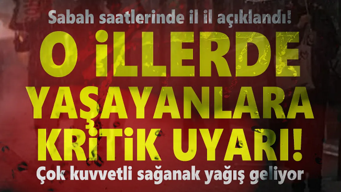 Sabah saatlerinde il il açıklandı! O illerde yaşayanlara kritik uyarı! Çok kuvvetli sağanak yağış geliyor