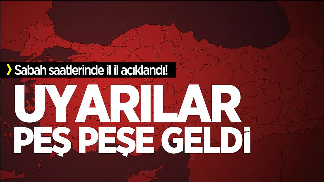 Sabah saatlerinde il il açıklandı! Uyarılar peş peşe geldi