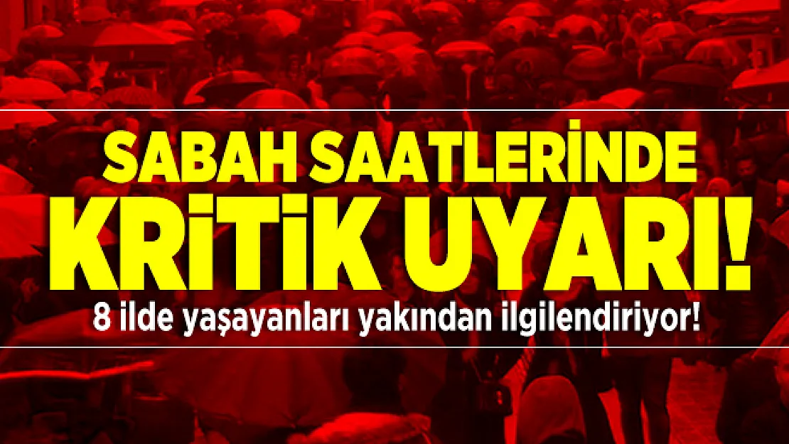 Sabah saatlerinde kritik uyarı! 8 ilde yaşayanları yakından ilgilendiriyor!