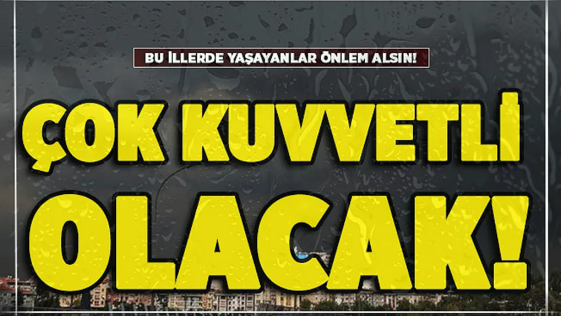 Sabah saatlerinde resmen açıklandı! Bu illerde yaşayanlar önlem alsın: Çok kuvvetli olacak