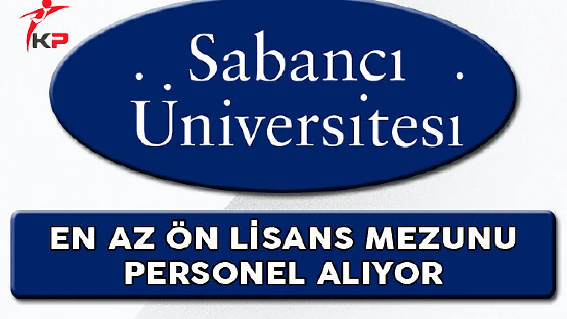 Sabancı Üniversitesi En Az Ön Lisans Mezunu Personel Alıyor
