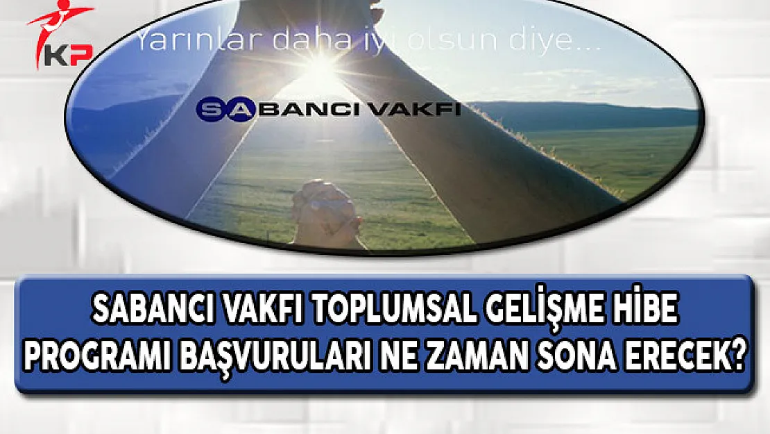 Sabancı Vakfı Toplumsal Gelişme Hibe Programı Başvuruları Ne Zaman Sona Erecek?