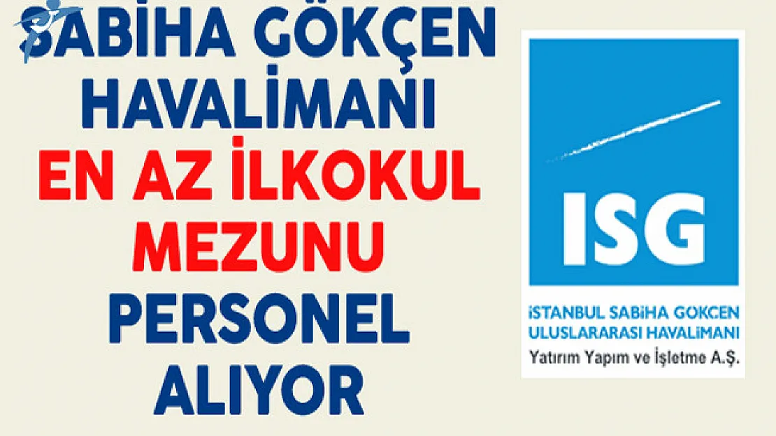 Sabiha Gökçen Havalimanı En Az İlkokul Mezunu Personel Alıyor