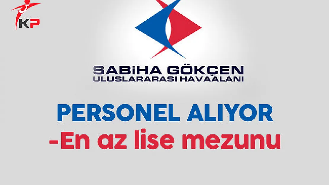 Sabiha Gökçen Havalimanı En Az Lise Mezunu Personel Alıyor