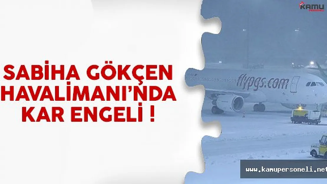 Sabiha Gökçen Havalimanı'nda kar inişlere engel oldu