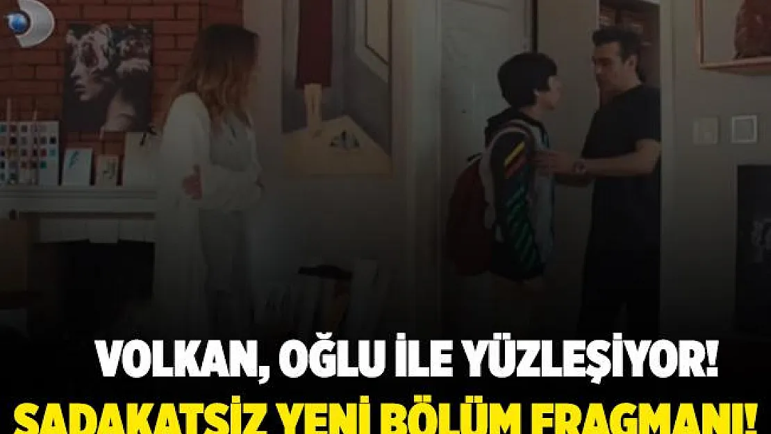 Sadakatsiz 8. bölüm fragmanı! Volkan, oğlu Ali ile yüzleşiyor! Sadakatsiz 8. bölüm fragmanı izle!