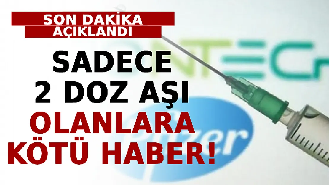 Sadece 2 Doz Aşı Olanlara Kötü Haber!