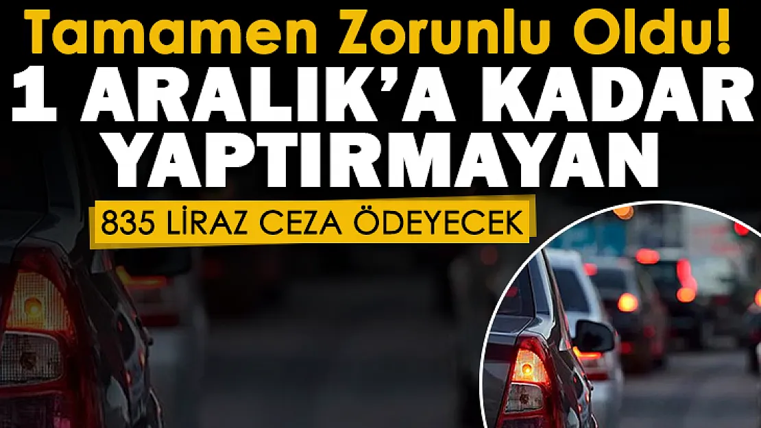 Sadece 22 gün kaldı! Araç sahipleri dikkat: Tamamen zorunlu oldu! Yaptırmayan sürücüler 835 TL ceza ödeyecek