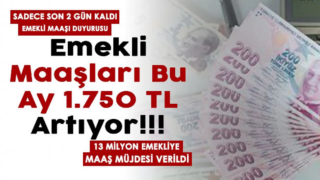 Sadece son 2 gün kaldı! Emekli maaşları bu ay 1.750 lira artıyor! Resmen duyuruldu