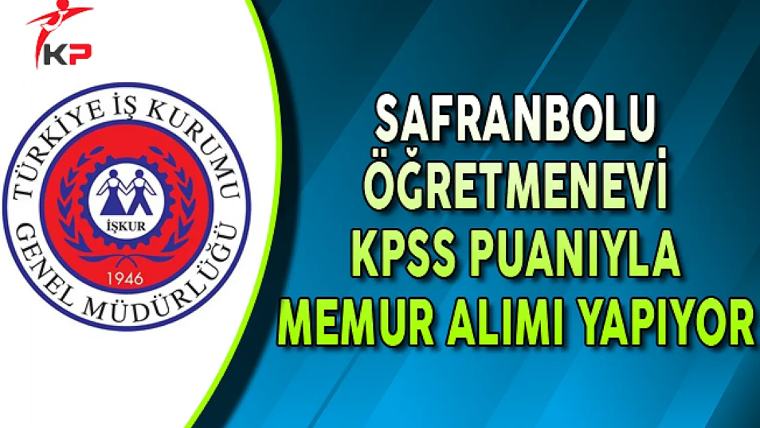 Safranbolu Öğretmenevi KPSS Puanıyla Memur Personel Alıyor