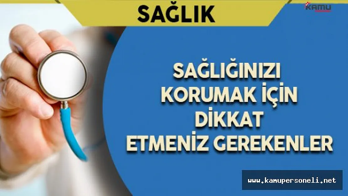 Sağlığı Korumak İçin İşe Yarayacak Önemli Bilgiler