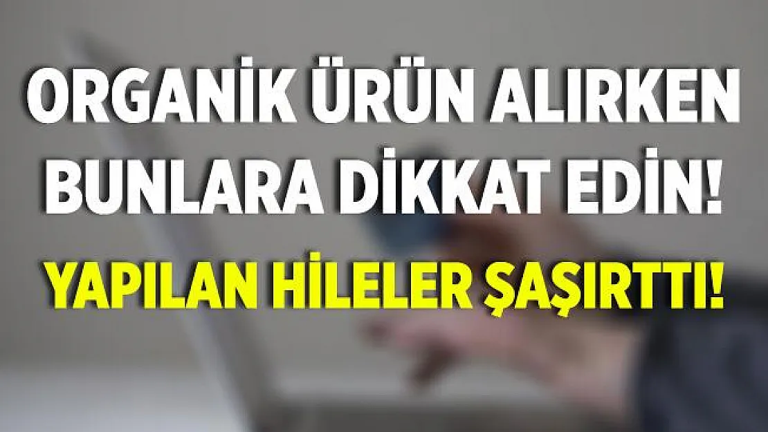 Sağlığınız için organik ürün alırken bunlara dikkat edin! Büyük hile var!