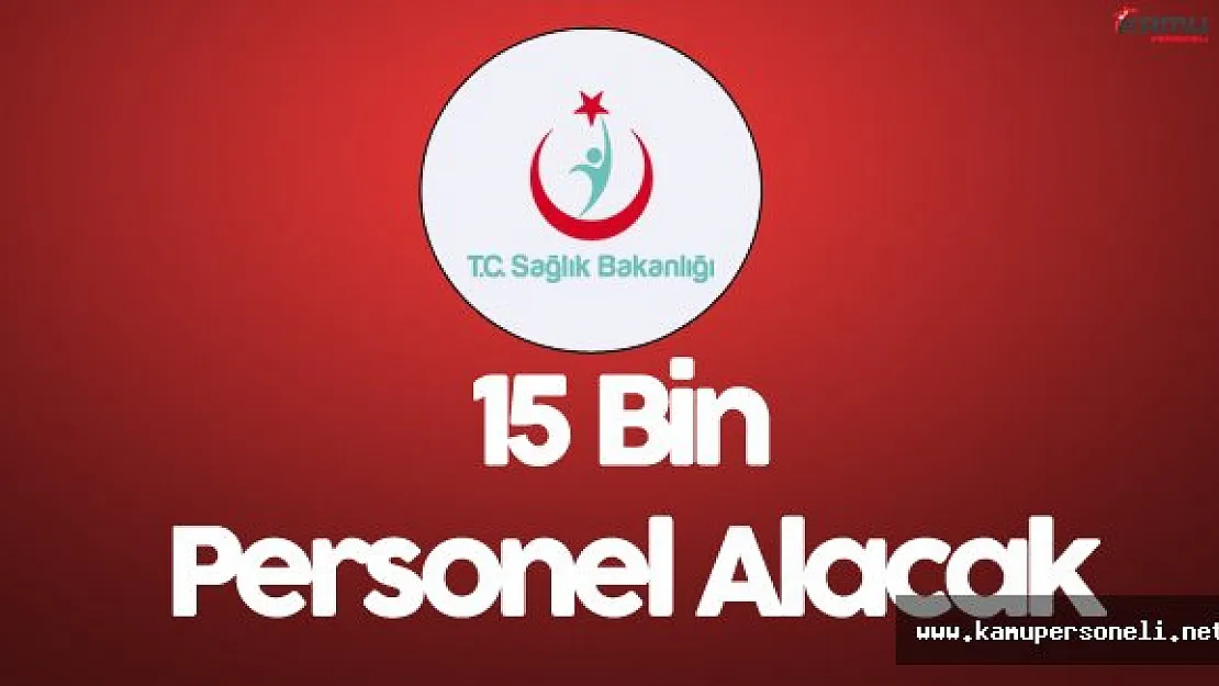 Sağlık Bakanı : &quot15 Bin Personel Alımı Yapacağız"
