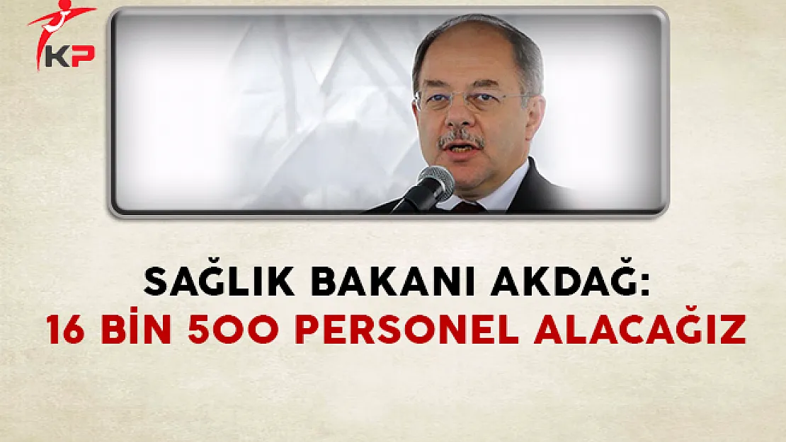Sağlık Bakanı Akdağ: 16 Bin 500 Sağlık Personeli Alımı Yapacağız