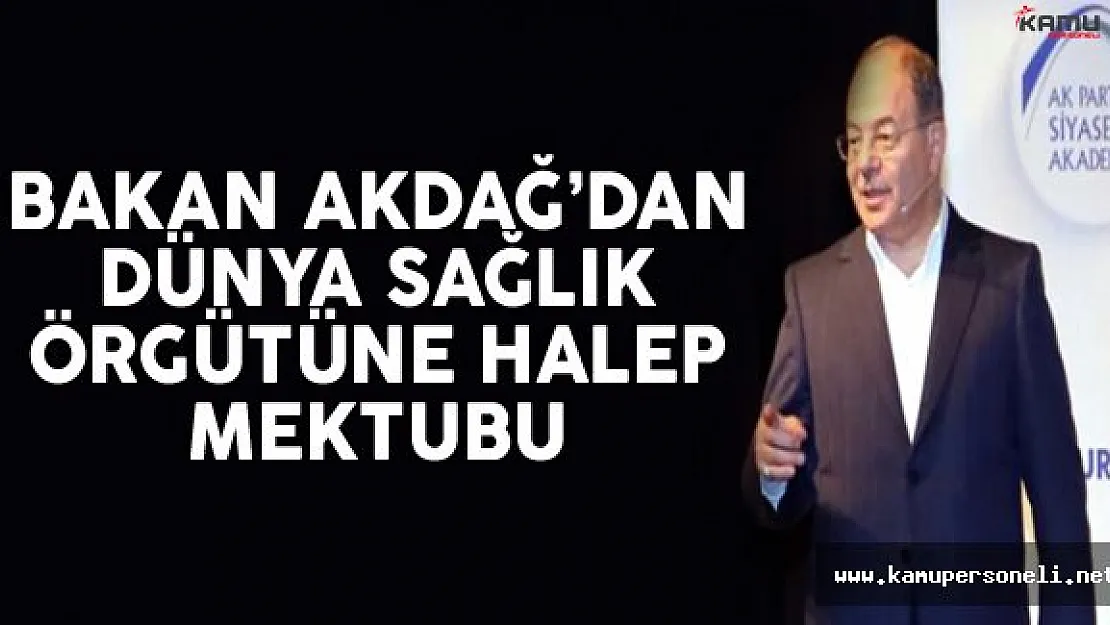 Sağlık Bakanı Akdağ'dan Dünya Sağlık Örgütüne Halep Mektubu