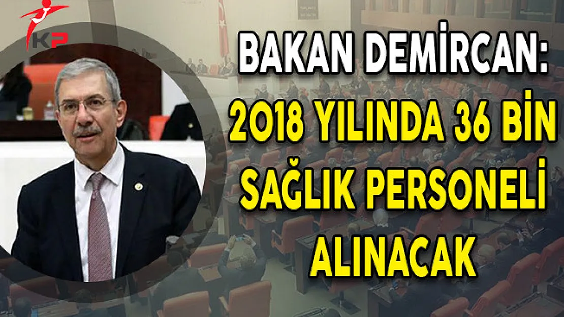 Sağlık Bakanı Demircan: 2018 Yılında 36 Bin Sağlık Personeli Alınacak!