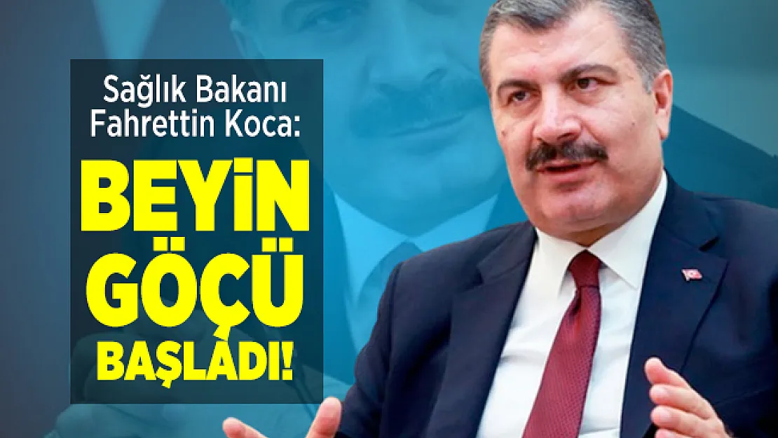 Sağlık Bakanı Fahrettin Koca: Beyin göçü başladı!