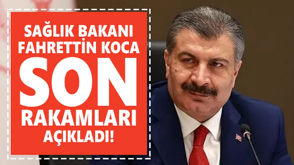 Sağlık Bakanı Fahrettin Koca son rakamları açıklayıp uyarıda bulundu!
