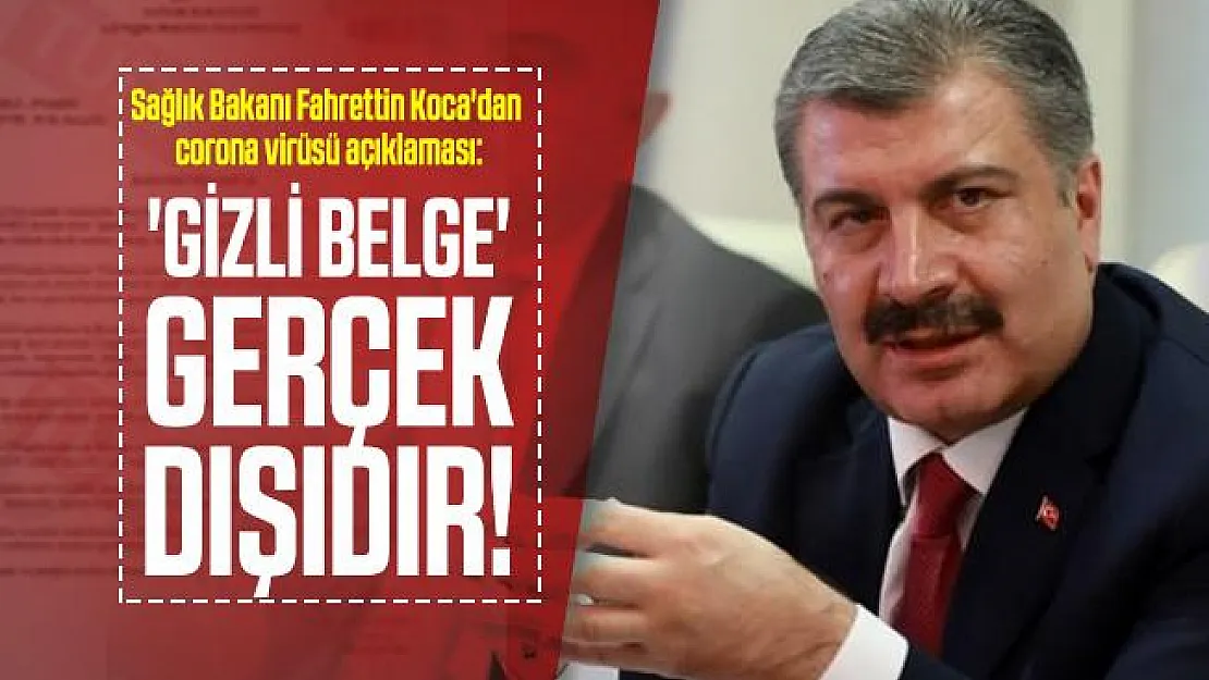 Sağlık Bakanı Fahrettin Koca'dan son dakika corona virüsü açıklaması: 'Gizli belge' gerçek dışıdır!