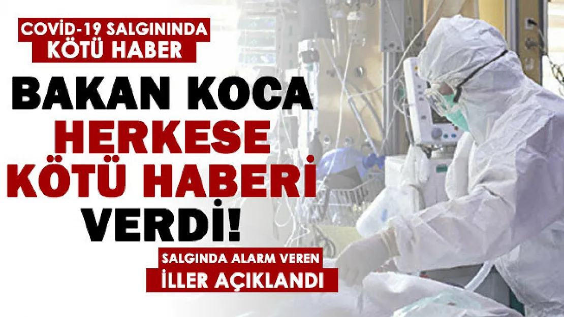 Sağlık Bakanı Koca herkese kötü haberi verdi! İşte koronavirüs salgınında alarm veren 10 il