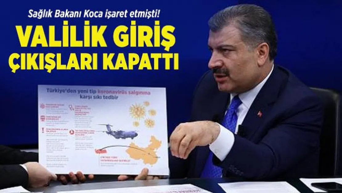 Sağlık Bakanı Koca işaret etmişti! Valilik giriş çıkışları kapattı