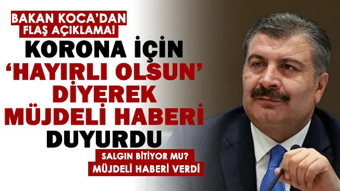 Sağlık Bakanı Koca koronavirüs müjdesini 'hayırlı olsun' diyerek duyurdu! Salgın bitiyor mu