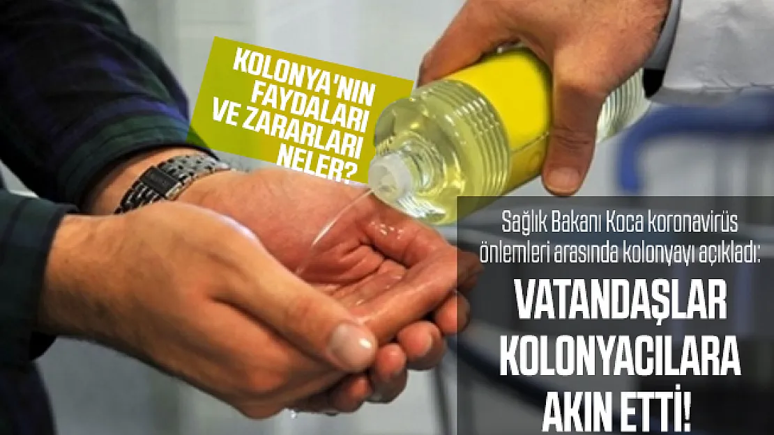 Sağlık Bakanı Koca koronavirüs önlemleri arasında kolonyayı açıkladı: Vatandaşlar kolonyacılara akın etti! Kolanya faydaları ve zararları neler?