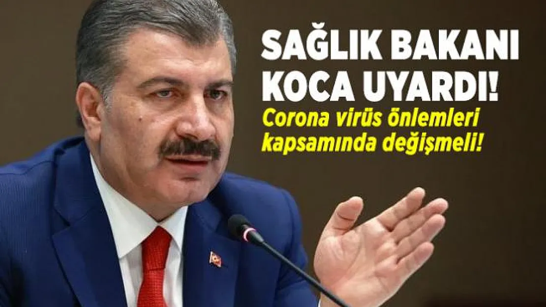 Sağlık Bakanı Koca uyardı! Corona virüs önlemleri kapsamında değişmeli!