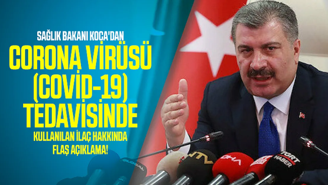 Sağlık Bakanı Koca'dan corona virüsü (covid-19) tedavisinde kullanılan ilaç hakkında flaş açıklama!