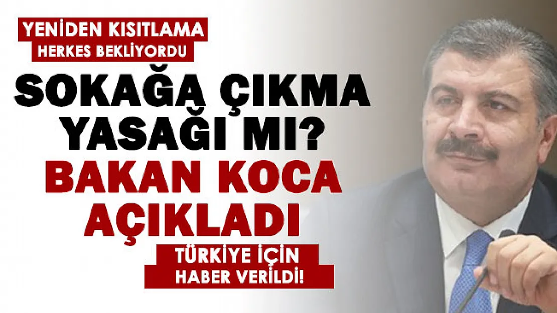 Sağlık Bakanı Koca'dan flaş yeniden kısıtlama açıklaması! Türkiye için haber verildi: Herkes merak ediyordu, belli oldu