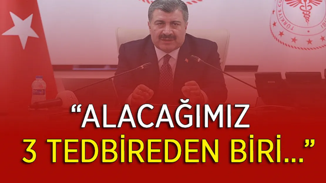 Sağlık Bakanı Koca'dan Kritik Açıklama: Alacağımız Üç Tedbirden Biri