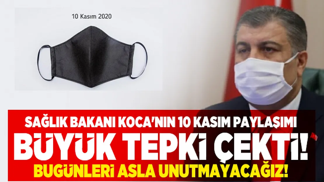 Sağlık Bakanı Koca'nın 10 Kasım paylaşımı büyük tepkilere neden oldu! Bugünleri asla unutmayacağız!