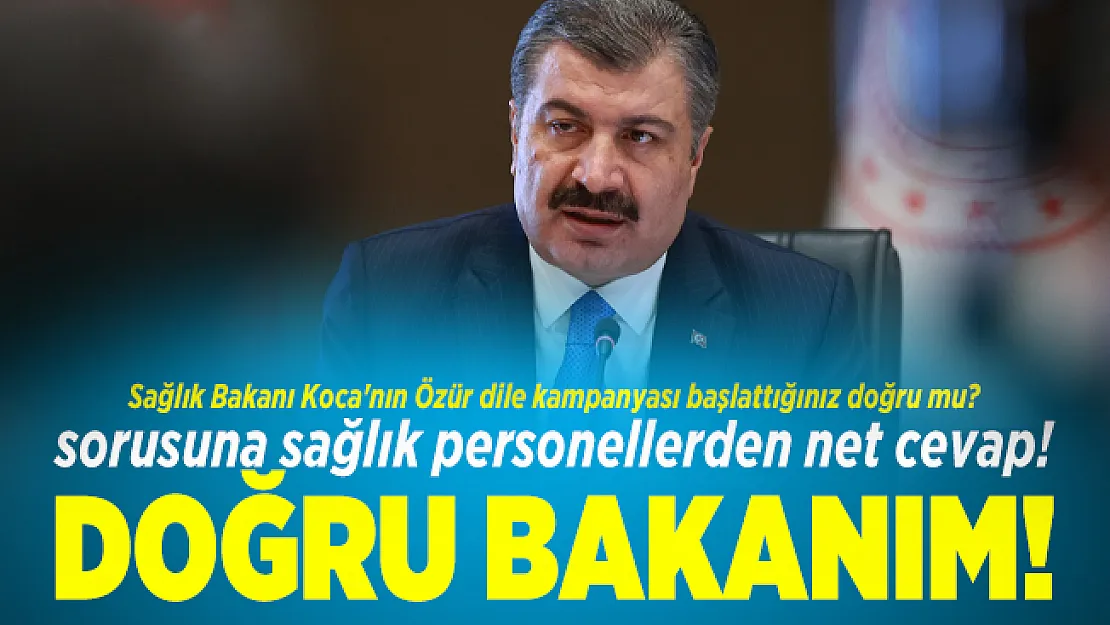 Sağlık Bakanı Koca'nın Özür dile kampanyası başlattığınız doğru mu? sorusuna sağlık personellerden net cevap! Doğru bakanım!