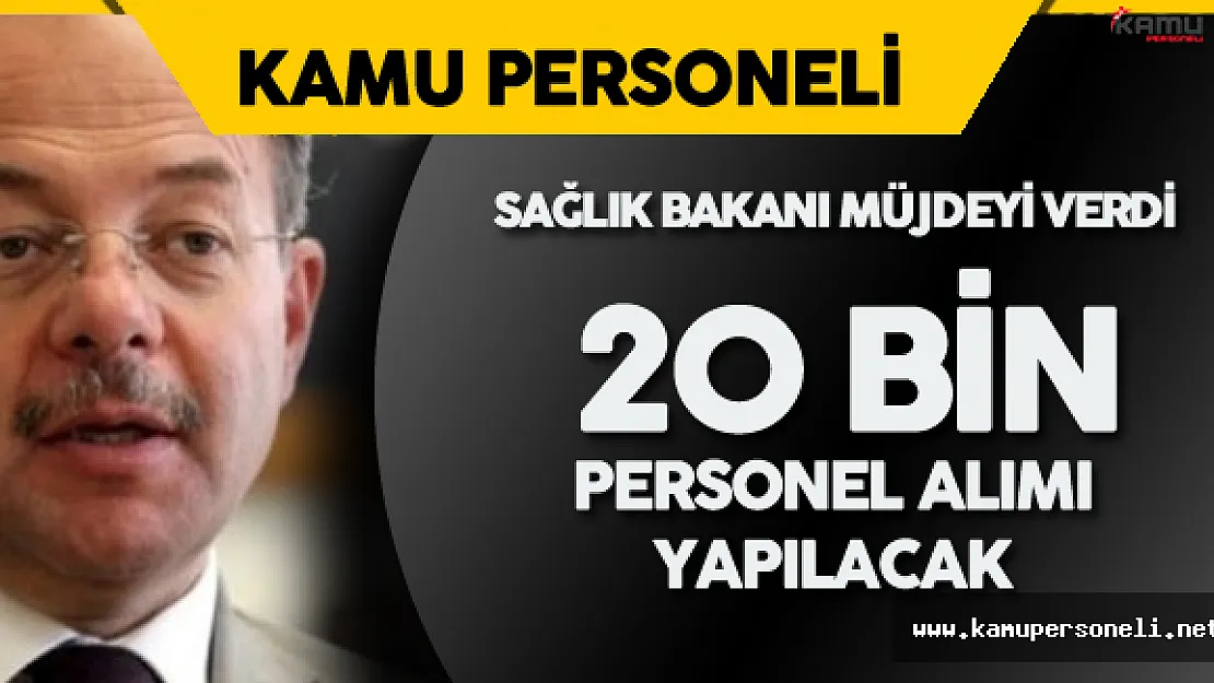 Sağlık Bakanı Müjdeyi Verdi ! 20 Bin Personel Alımı Yapılacak