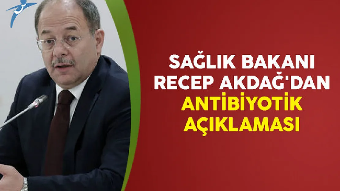 Sağlık Bakanı Recep Akdağ'dan Antibiyotik Açıklaması