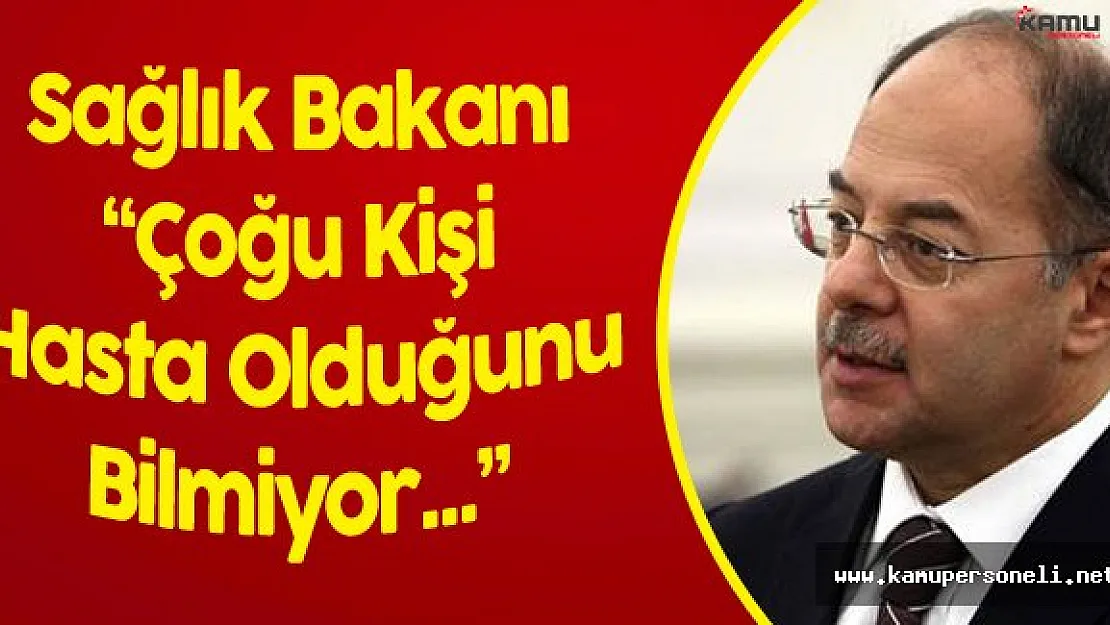 Sağlık Bakanı'ndan Flaş Açıklamalar! 'Çoğu Kişi Hastalığından Habersiz'