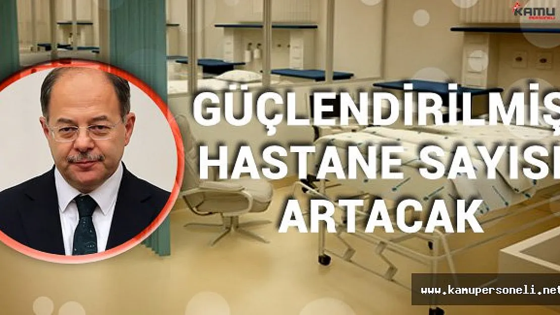 Sağlık Bakanı'ndan Güçlendirilmiş Hastane Açıklaması