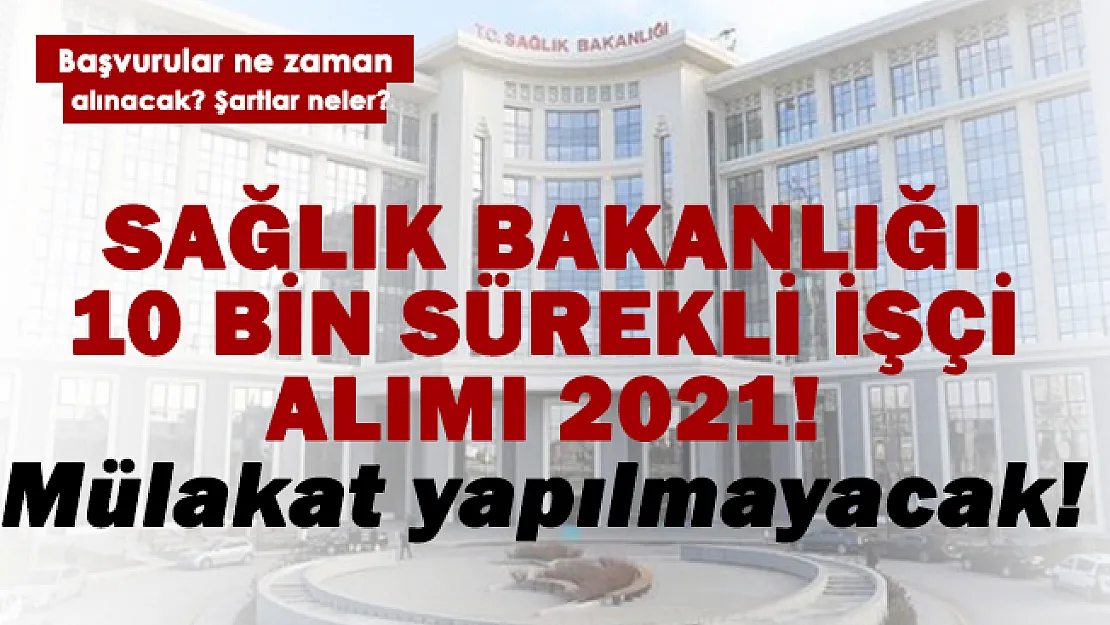 Sağlık Bakanlığı 10 bin işçi alımı! Başvurular nasıl ne zaman alınacak? 10 bin sürekli işçi alımı detayları..