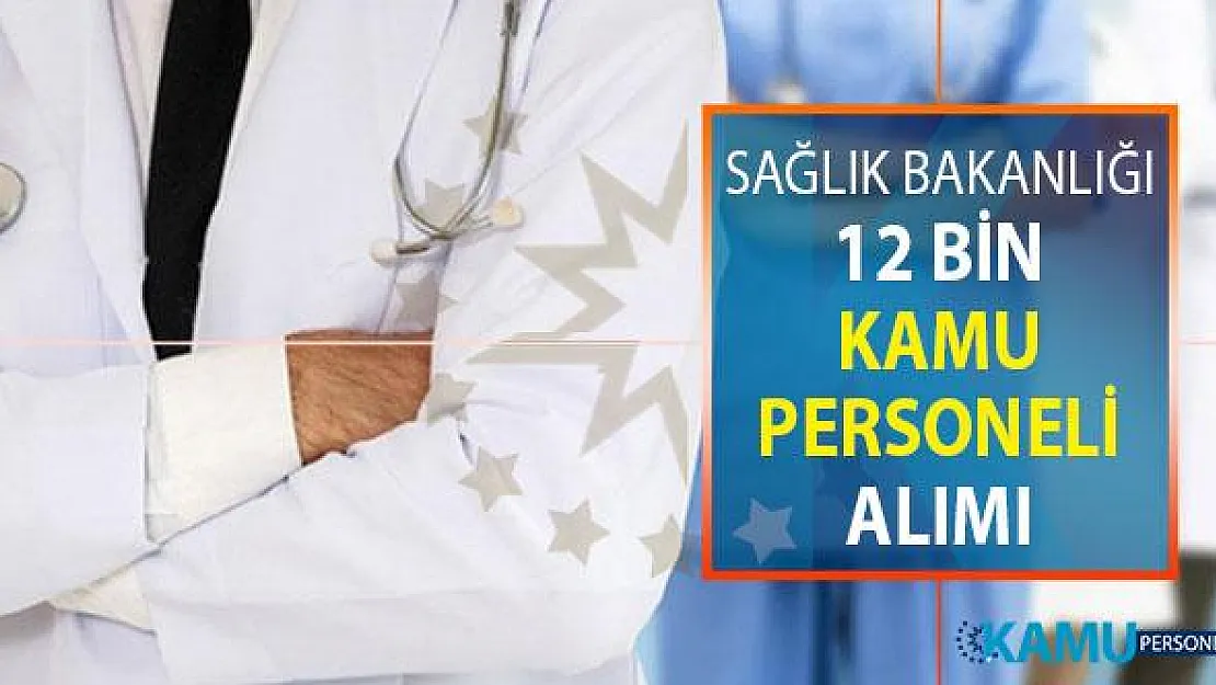 Sağlık Bakanlığı 12 Bin Kamu Personeli Alımı ! Hemşire, Ebe ve Sağlık Teknisyeni
