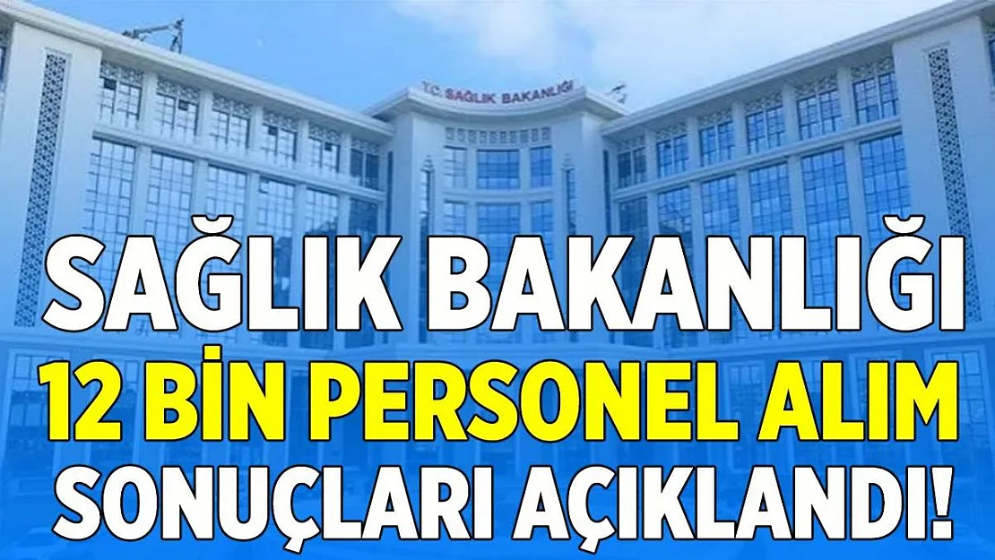 Sağlık Bakanlığı 12 bin personel alım sonuçları açıklandı!  Sağlık Bakanlığı 12 bin personel alım sonucu sorgulama 2020