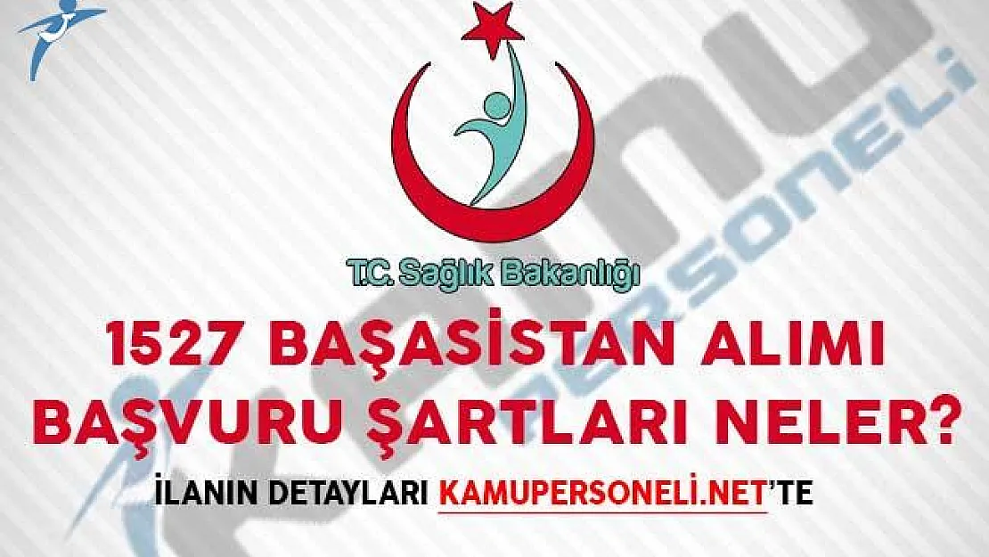 Sağlık Bakanlığı 1527 Başasistan Alımı Başvuru Şartları Neler?
